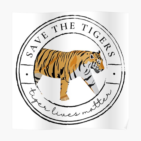 Save The Tigers Tiger Lives Matter Poster For Sale By Babuinosargas Redbubble