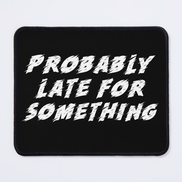 Item preview, Probably Late For Something. Chronically Late designed and sold by Rebel-Design.