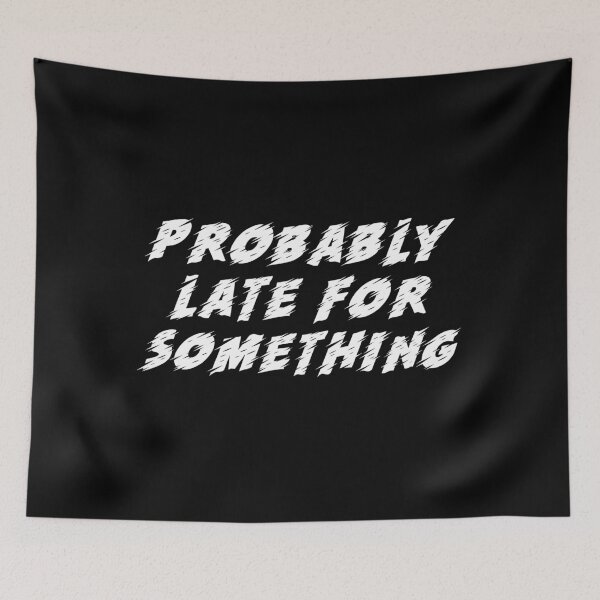 Item preview, Probably Late For Something. Chronically Late designed and sold by Rebel-Design.