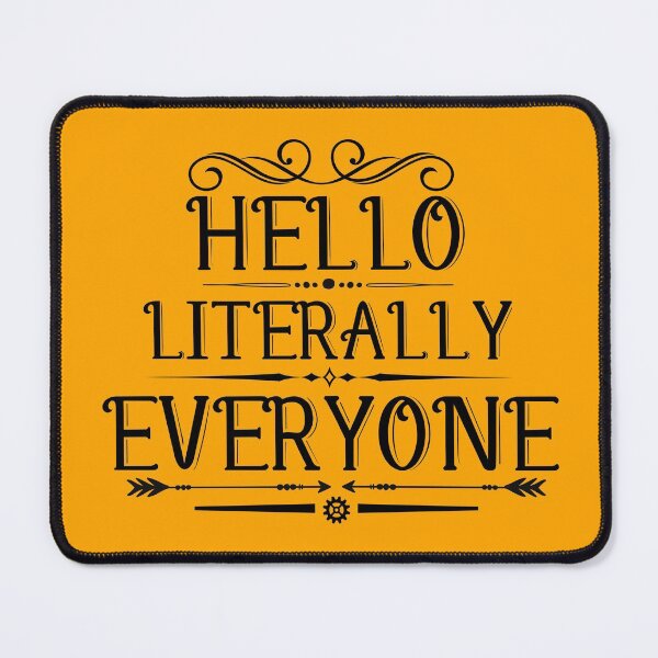 Item preview, Hello Literally Everyone designed and sold by changemylife.