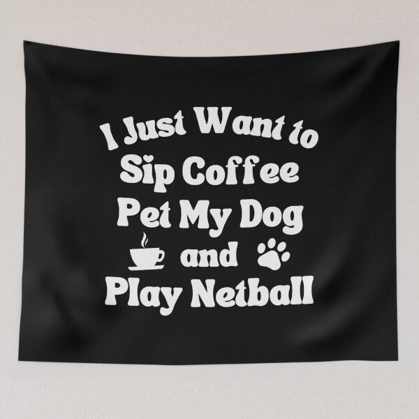 Item preview, Sip coffee, pet my dog and play netball designed and sold by TheGreenGoat.