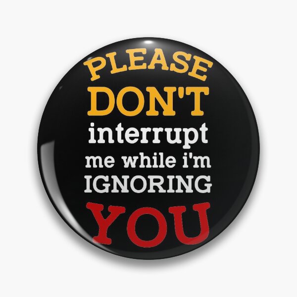 Item preview, please don't interrupt me while i'm ignoring you funny quote  designed and sold by joy4shirt.