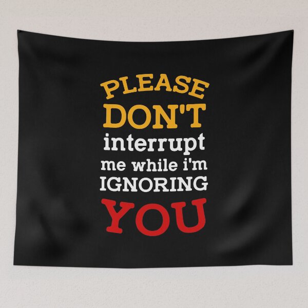 Item preview, please don't interrupt me while i'm ignoring you funny quote  designed and sold by joy4shirt.