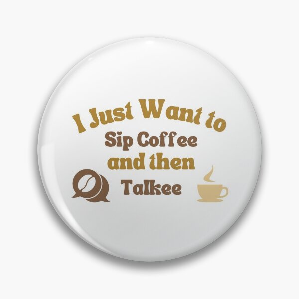 Item preview, I Just Want To Sip Coffee And Then Talkee - Coffee Than Talkee designed and sold by lodarohit.