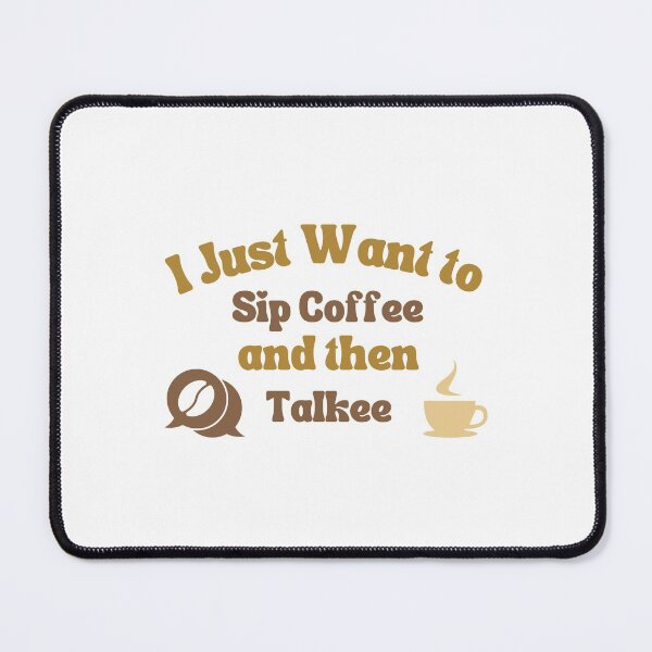Item preview, I Just Want To Sip Coffee And Then Talkee - Coffee Than Talkee designed and sold by lodarohit.
