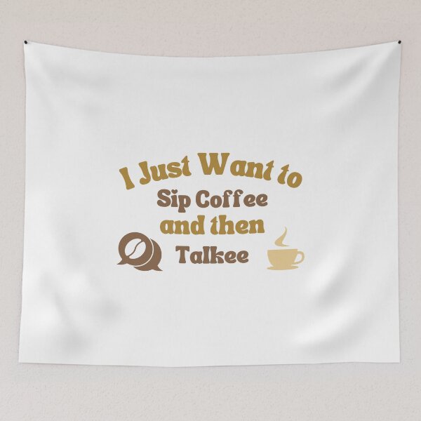 Item preview, I Just Want To Sip Coffee And Then Talkee - Coffee Than Talkee designed and sold by lodarohit.