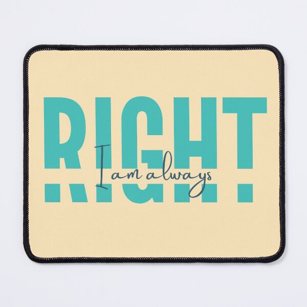 Item preview, I am always RIGHT designed and sold by MyLucidDreams.