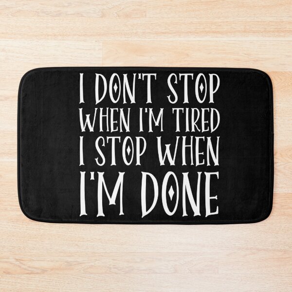 Item preview, I Don't Stop When I'm Tired I Stop When I'm Done designed and sold by AmazingViews.