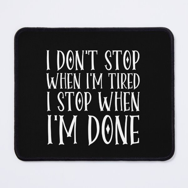 Item preview, I Don't Stop When I'm Tired I Stop When I'm Done designed and sold by AmazingViews.
