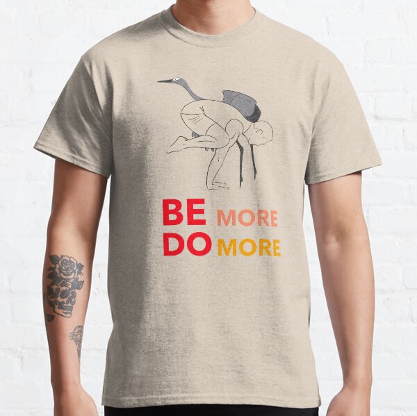 Be more do more. Classic T-Shirt