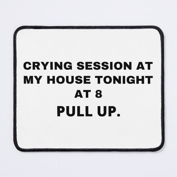 Item preview, Crying session at my house tonight at 8 PULL UP. designed and sold by Anna  Huijgen.