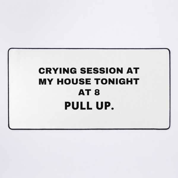 Item preview, Crying session at my house tonight at 8 PULL UP. designed and sold by Anna Huijgen.