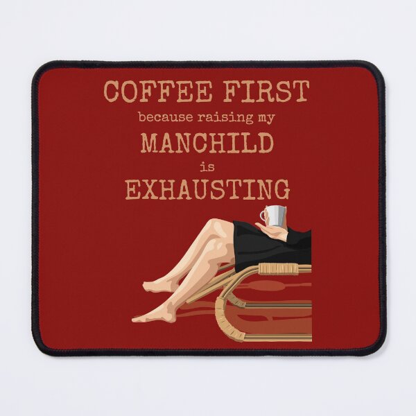 Item preview, Coffee First because raising a MANCHILD is EXHAUSTING designed and sold by CoffeewithAnh.