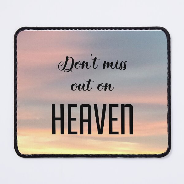 Item preview, Don't Miss Out On HEAVEN designed and sold by Twittlefish.