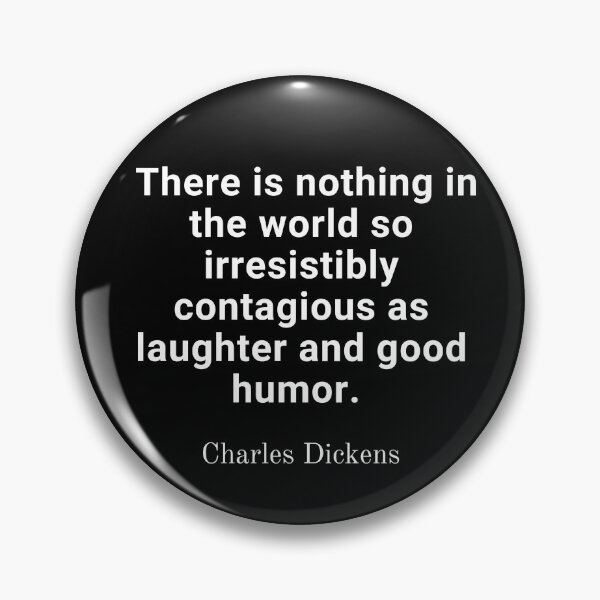 Item preview, Charles Dickens- There is nothing in the world so irresistibly contagious as laughter and good humour.  designed and sold by Dominous46.