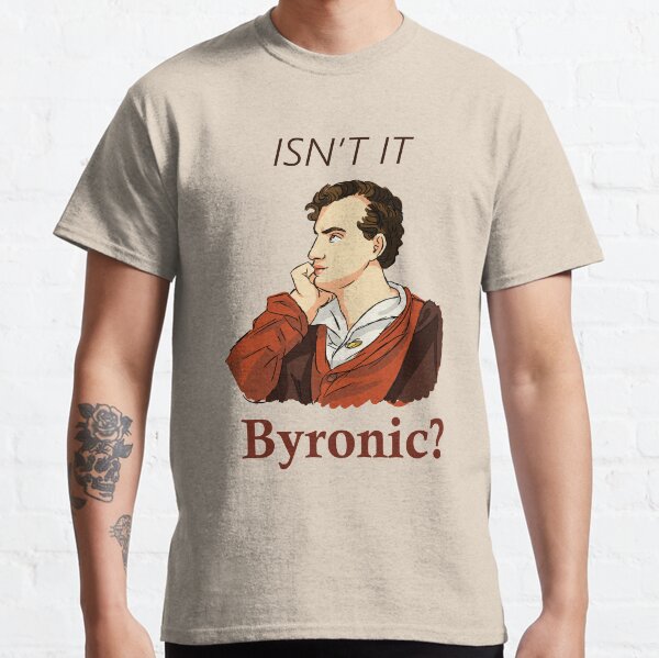 Isn't it Byronic? Classic T-Shirt