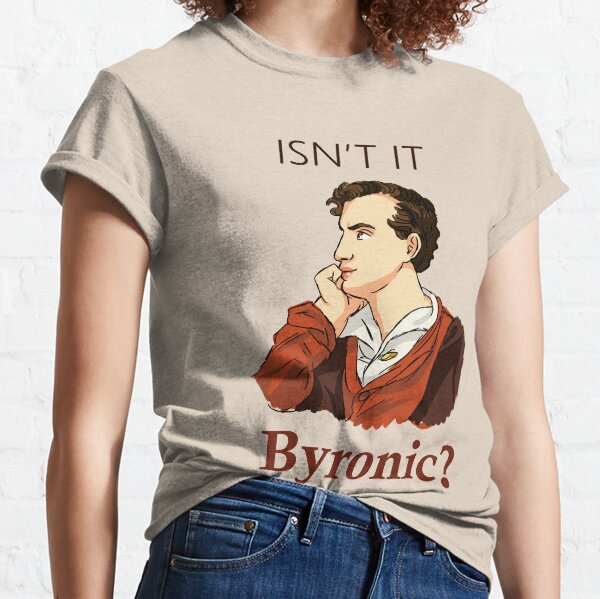 Isn't it Byronic? Classic T-Shirt