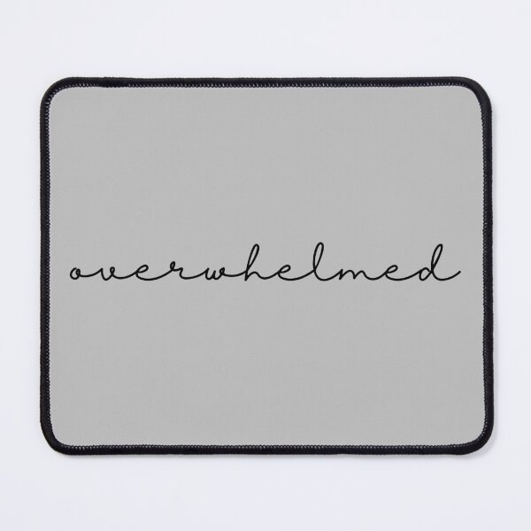 Item preview, Overwhelmed designed and sold by MyLucidDreams.