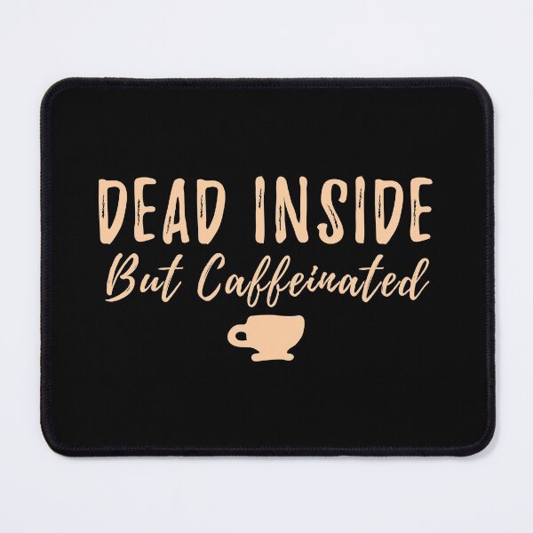 Item preview, Dead Inside But Caffeinated   designed and sold by yoshra.
