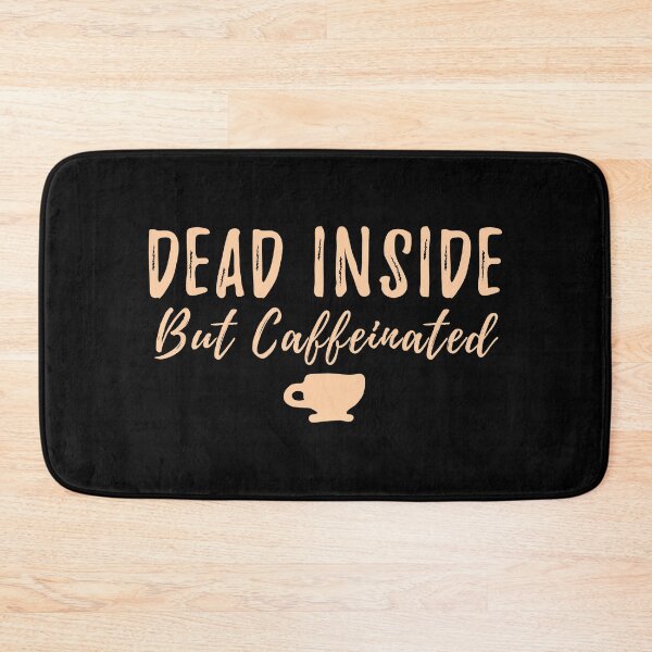 Item preview, Dead Inside But Caffeinated   designed and sold by yoshra.