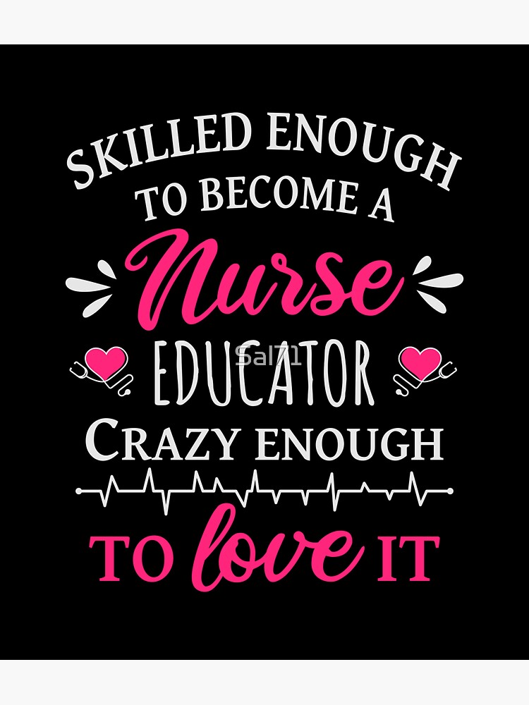 Skilled Enough To Become A Nurse Educator Crazy Enough To Love It