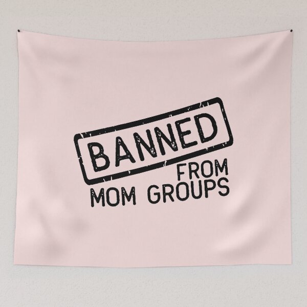 Item preview, Banned From Mom Groups designed and sold by TallysClothes.