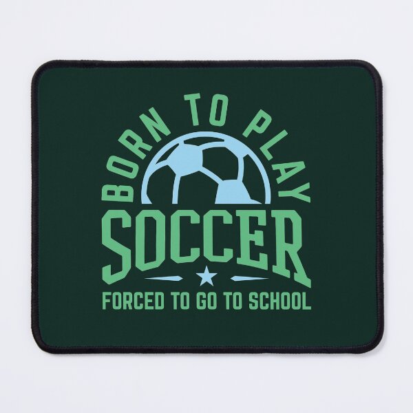 Item preview, Born To Play Soccer Forced To Go To School  designed and sold by jaygo.