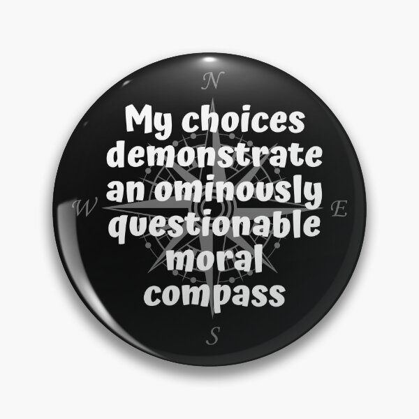 Item preview, My choices demonstrate  an ominously questionable moral compass designed and sold by Click-Like.