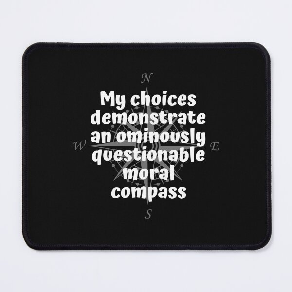 Item preview, My choices demonstrate an ominously questionable moral compass designed and sold by Click-Like.
