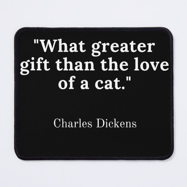 Item preview, Charles Dickens-"What greater gift than the love of a cat." designed and sold by Dominous46.