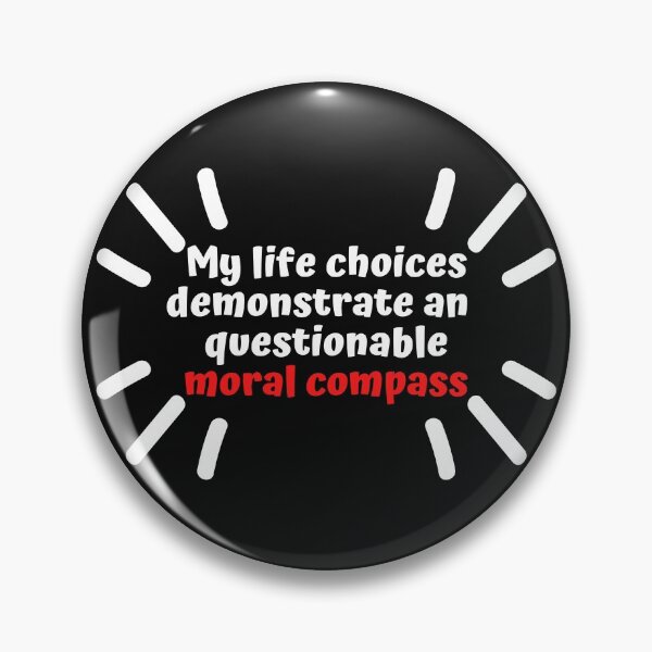 Item preview, My choices demonstrate  an ominously questionable moral compass designed and sold by Click-Like.