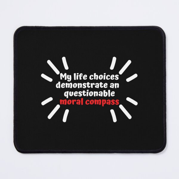 Item preview, My choices demonstrate  an ominously questionable moral compass designed and sold by Click-Like.