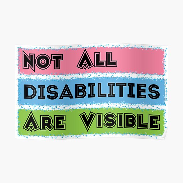 Not All Disabilities Are Visible Disability Awareness Poster For Sale By Geetzfaireart 2199