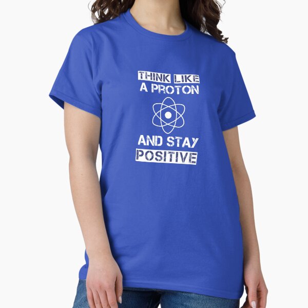 Item preview, Think like a proton and stay positive designed and sold by Caretta.