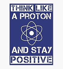 Denke wie ein Proton und bleibe positiv Fotodruck