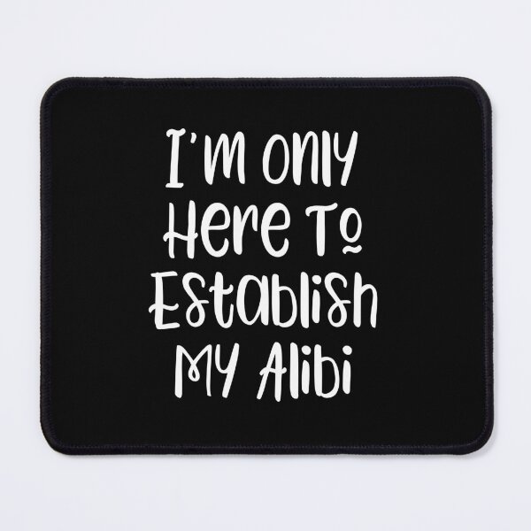 Item preview, I'm Only Here To Establish My Alibi - true crime fan slogan designed and sold by kapotka.