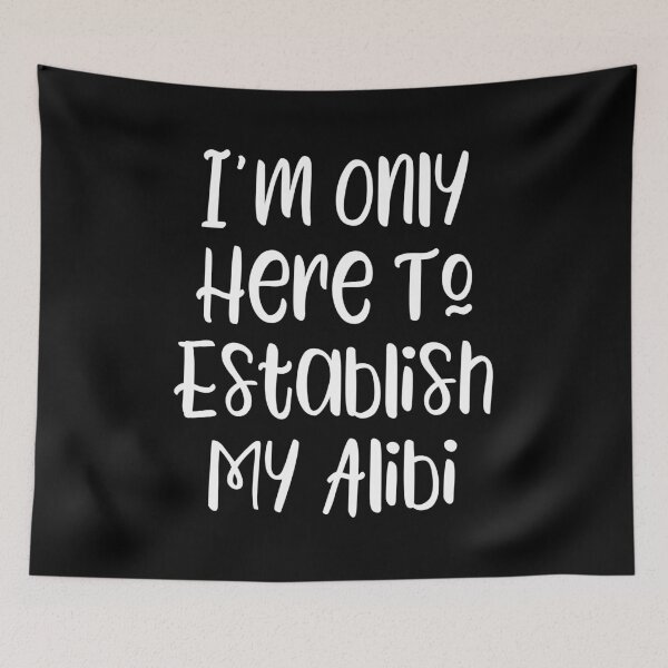 Item preview, I'm Only Here To Establish My Alibi - true crime fan slogan designed and sold by kapotka.
