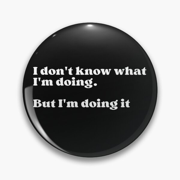Item preview, I don't know what I'm doing but I'm doing it designed and sold by Click-Like.