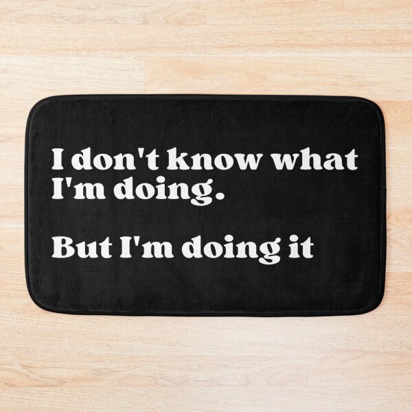 Item preview, I don't know what I'm doing but I'm doing it designed and sold by Click-Like.