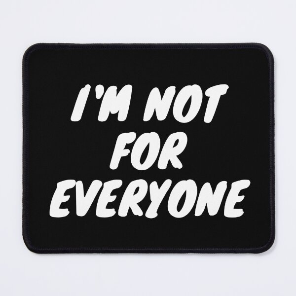 Item preview, I'm Not For Everyone designed and sold by TopStyles.