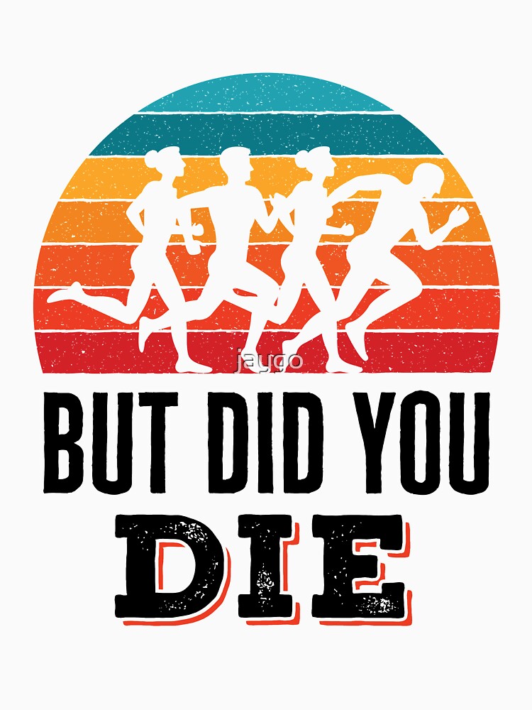 Disover But Did You Die Funny Running Marathon Essential T-Shirt