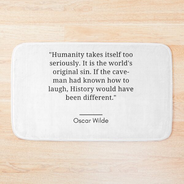 Item preview, Oscar Wilde-"Humanity takes itself too seriously. It is the world's original sin. If the cave-man had known how to laugh, History would have been different. " designed and sold by Dominous46.