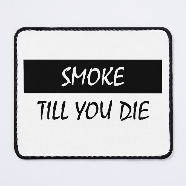 Item preview, Smoke Till You Die designed and sold by HiddenStar02.
