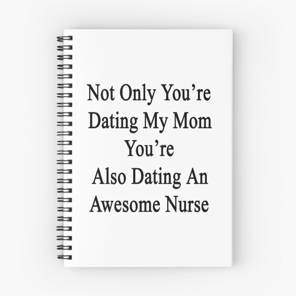 Item preview, Not Only You're Dating My Mom You're Also Dating An Awesome Nurse  designed and sold by supernova23.