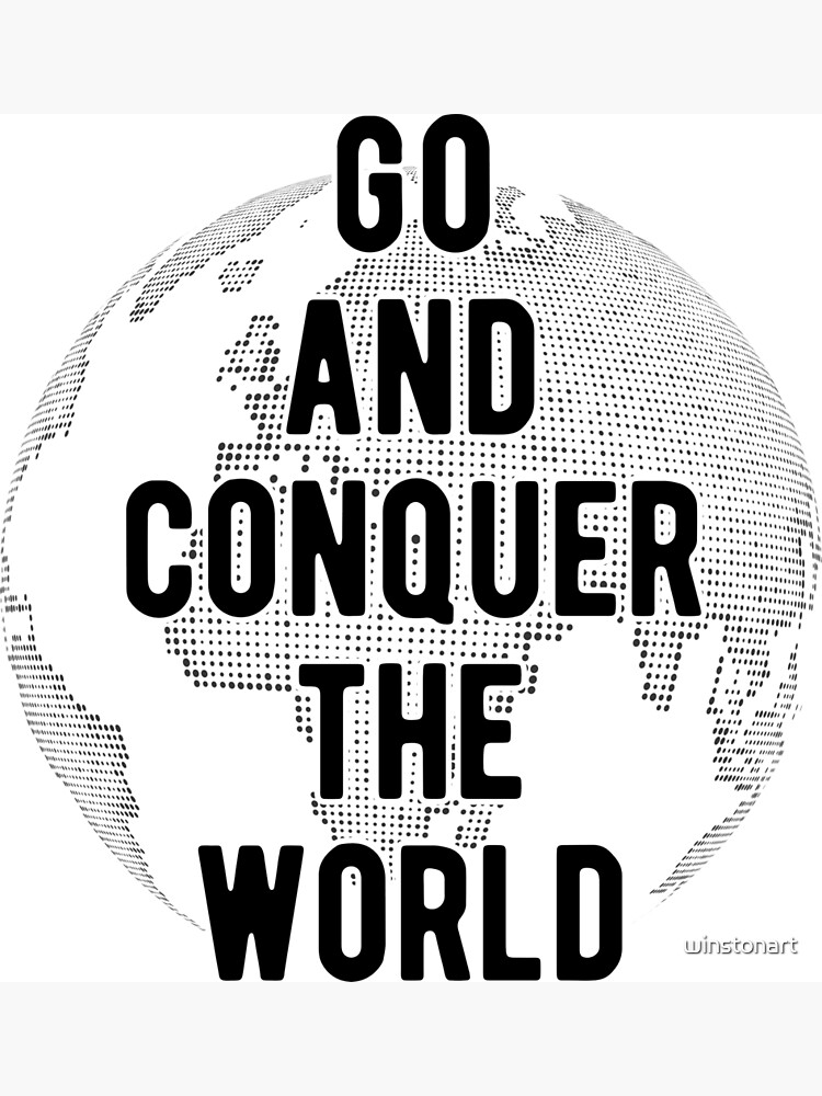 "Go And Conquer The World Best Inspirational Motivational Quote