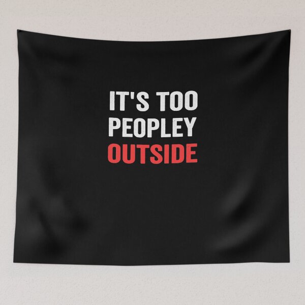 Item preview, it's too peopley outside designed and sold by Margaretsse.