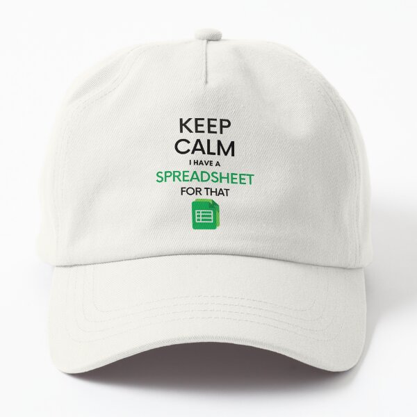 Keep Calm I have a Spreadsheet for that - Microsoft Excel // Google Sheets Dad Hat