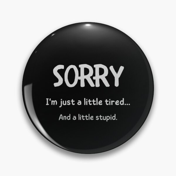 Item preview, Sorry, I'm Just a Little Tired and a Little Stupid designed and sold by QLityProducts.