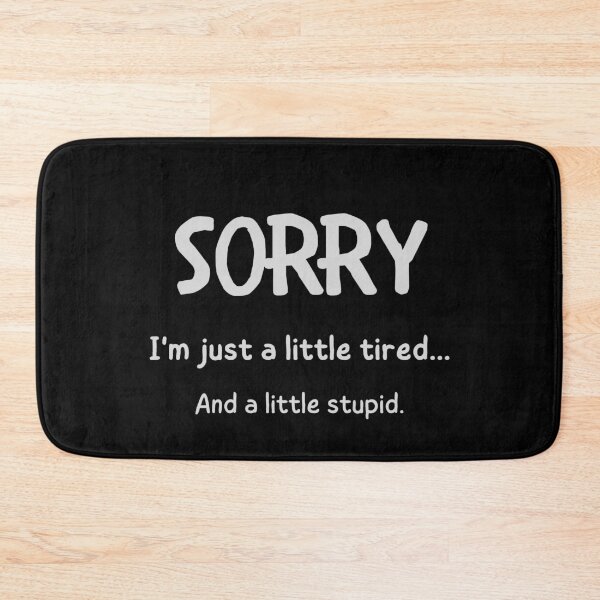 Item preview, Sorry, I'm Just a Little Tired and a Little Stupid designed and sold by QLityProducts.
