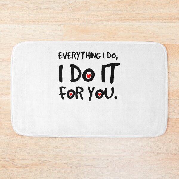 Item preview, Everything I do, I do it for you. designed and sold by JadremToys.